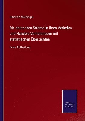 Heinrich Meidinger - deutschen Ströme in ihren Verkehrs- und Handels-Verhältnissen mit statistischen Übersichten, Häftad