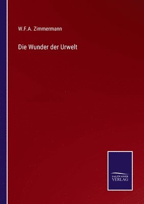 W F a Zimmermann, W. F. a. Zimmermann, W.F.A. Zimmermann, W. F. A. Zimmermann - Wunder der Urwelt, Häftad