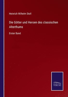 bokomslag Die Gtter und Heroen des classischen Alterthums