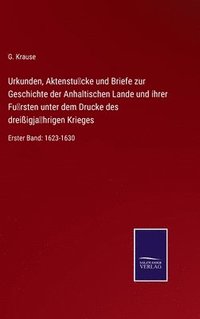 bokomslag Urkunden, Aktenstcke und Briefe zur Geschichte der Anhaltischen Lande und ihrer Frsten unter dem Drucke des dreiigjhrigen Krieges