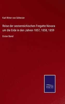 Reise der oesterreichischen Fregatte Novara um die Erde in den Jahren 1857, 1858, 1859 1