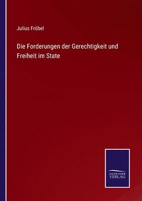 Julius Fröbel - Forderungen der Gerechtigkeit und Freiheit im State, Häftad