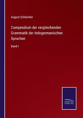 Compendium der vergleichenden Grammatik der Indogermanischen Sprachen 1