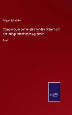 Compendium der vergleichenden Grammatik der Indogermanischen Sprachen