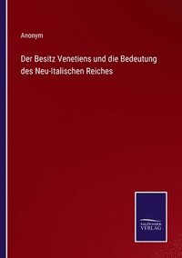 bokomslag Der Besitz Venetiens und die Bedeutung des Neu-Italischen Reiches