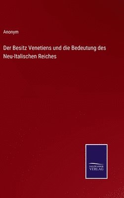 bokomslag Der Besitz Venetiens und die Bedeutung des Neu-Italischen Reiches