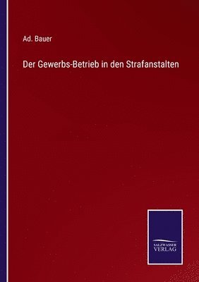 Der Gewerbs-Betrieb in den Strafanstalten 1