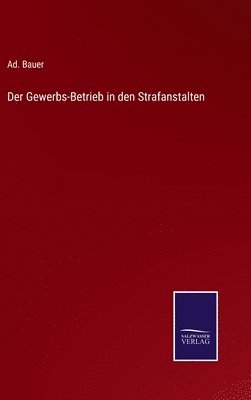 bokomslag Der Gewerbs-Betrieb in den Strafanstalten