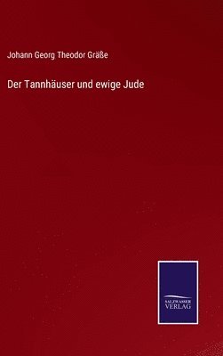 Johann Georg Theodor Gräße - Tannhäuser und ewige Jude, Inbunden
