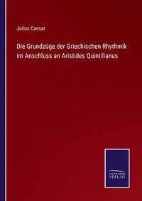 bokomslag Die Grundzge der Griechischen Rhythmik im Anschluss an Aristides Quintilianus