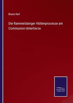 Die Rammelsberger Httenprocesse am Communion-Unterharze 1