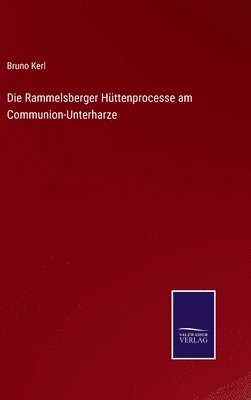 Bruno Kerl - Rammelsberger Hüttenprocesse am Communion-Unterharze, Inbunden