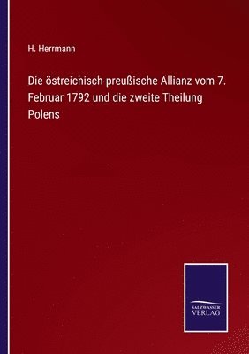 bokomslag Die streichisch-preuische Allianz vom 7. Februar 1792 und die zweite Theilung Polens