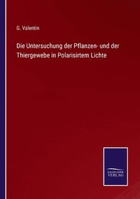 bokomslag Die Untersuchung der Pflanzen- und der Thiergewebe in Polarisirtem Lichte