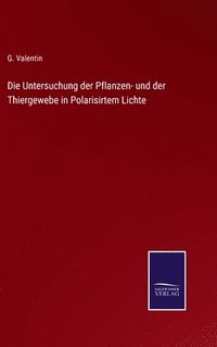 bokomslag Die Untersuchung der Pflanzen- und der Thiergewebe in Polarisirtem Lichte