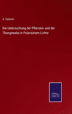 Die Untersuchung der Pflanzen- und der Thiergewebe in Polarisirtem Lichte 1