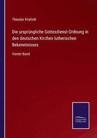 bokomslag Die ursprngliche Gottesdienst-Ordnung in den deutschen Kirchen lutherischen Bekenntnisses