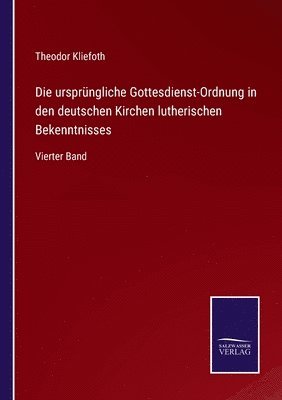 bokomslag Die ursprngliche Gottesdienst-Ordnung in den deutschen Kirchen lutherischen Bekenntnisses