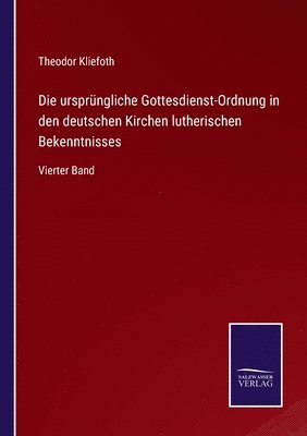 Die ursprngliche Gottesdienst-Ordnung in den deutschen Kirchen lutherischen Bekenntnisses 1