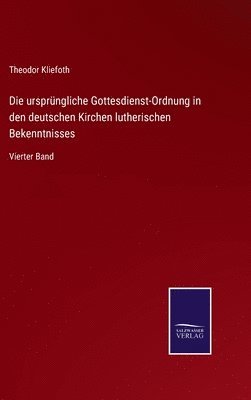 bokomslag Die ursprngliche Gottesdienst-Ordnung in den deutschen Kirchen lutherischen Bekenntnisses