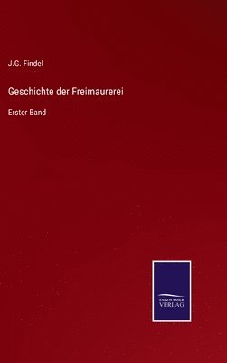 J G Findel, J. G. Findel, J.G. Findel - Geschichte der Freimaurerei, Inbunden
