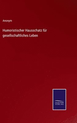 Humoristischer Hausschatz fr gesellschaftliches Leben 1