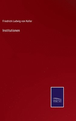 Friedrich Ludwig Von Keller - Institutionen, Inbunden