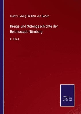 bokomslag Kreigs-und Sittengeschichte der Reichsstadt Nrnberg