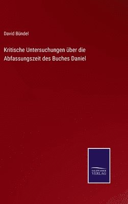 David Bündel - Kritische Untersuchungen über die Abfassungszeit des Buches Daniel, Inbunden