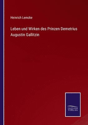 Leben und Wirken des Prinzen Demetrius Augustin Gallitzin 1