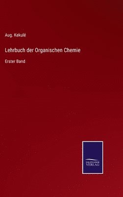 Aug Kekulé, Aug. Kekulé - Lehrbuch der Organischen Chemie, Inbunden