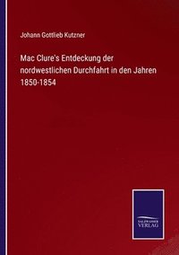 bokomslag Mac Clure's Entdeckung der nordwestlichen Durchfahrt in den Jahren 1850-1854