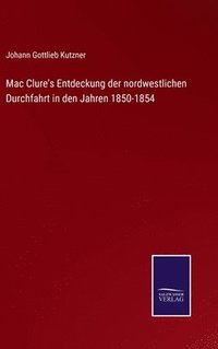 bokomslag Mac Clure's Entdeckung der nordwestlichen Durchfahrt in den Jahren 1850-1854