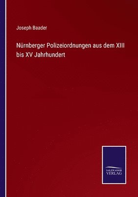 Nrnberger Polizeiordnungen aus dem XIII bis XV Jahrhundert 1