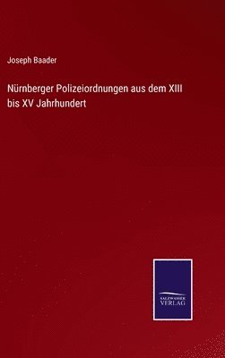 Nürnberger Polizeiordnungen aus dem XIII bis XV Jahrhundert