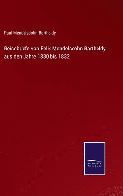 bokomslag Reisebriefe von Felix Mendelssohn Bartholdy aus den Jahre 1830 bis 1832