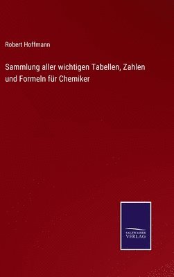 Sammlung aller wichtigen Tabellen, Zahlen und Formeln für Chemiker