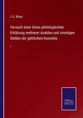 bokomslag Versuch einer bloss philologischen Erklrung mehrerer dunklen und streitigen Stellen der gttlichen Komdie