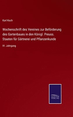 Wochenschrift des Vereines zur Befrderung des Gartenbaues in den Knigl. Preuss. Staaten fr Grtnerei und Pflanzenkunde 1