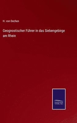 H Von Dechen, H. Von Dechen, H. von Dechen - Geognostischer Führer in das Siebengebirge am Rhein, Inbunden