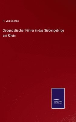 Geognostischer Fhrer in das Siebengebirge am Rhein 1