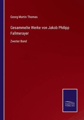 Gesammelte Werke von Jakob Philipp Fallmerayer