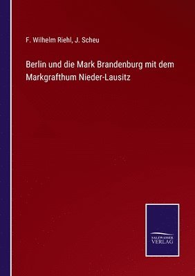 bokomslag Berlin und die Mark Brandenburg mit dem Markgrafthum Nieder-Lausitz