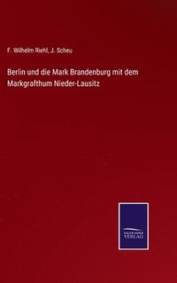 bokomslag Berlin und die Mark Brandenburg mit dem Markgrafthum Nieder-Lausitz