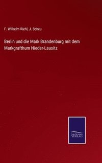 bokomslag Berlin und die Mark Brandenburg mit dem Markgrafthum Nieder-Lausitz
