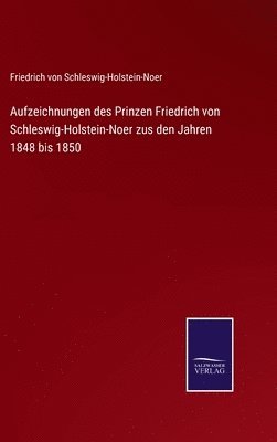 bokomslag Aufzeichnungen des Prinzen Friedrich von Schleswig-Holstein-Noer zus den Jahren 1848 bis 1850