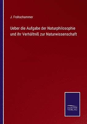 bokomslag Ueber die Aufgabe der Naturphilosophie und ihr Verhltni zur Naturwissenschaft