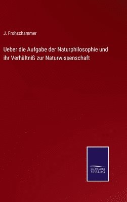 Ueber die Aufgabe der Naturphilosophie und ihr Verhältniß zur Naturwissenschaft