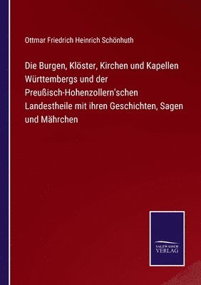 bokomslag Die Burgen, Klster, Kirchen und Kapellen Wrttembergs und der Preuisch-Hohenzollern'schen Landestheile mit ihren Geschichten, Sagen und Mhrchen