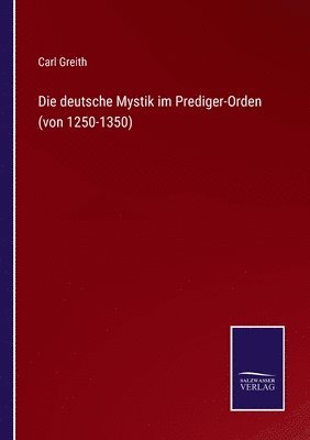 bokomslag Die deutsche Mystik im Prediger-Orden (von 1250-1350)